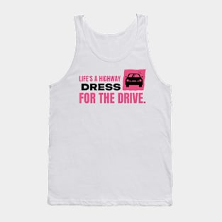 Life's a highway dress for the drive car Tank Top